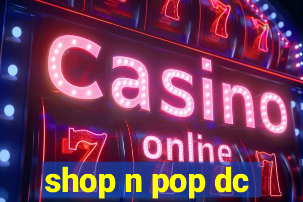 shop n pop dc