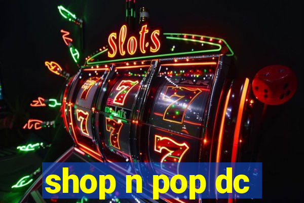 shop n pop dc