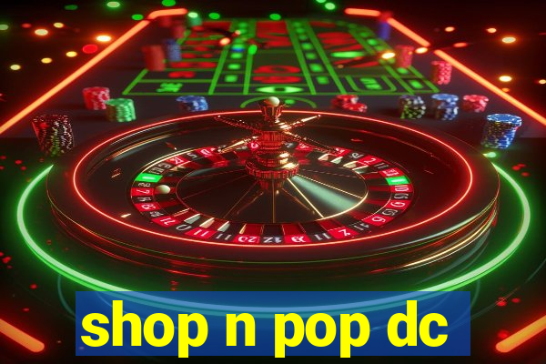 shop n pop dc