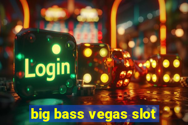 big bass vegas slot