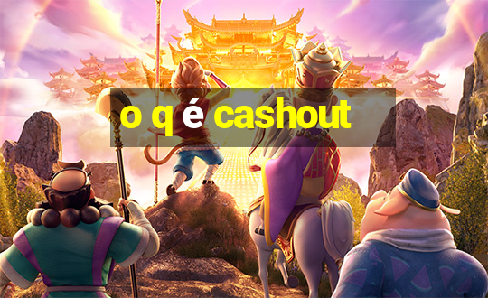 o q é cashout