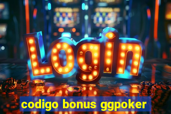 codigo bonus ggpoker