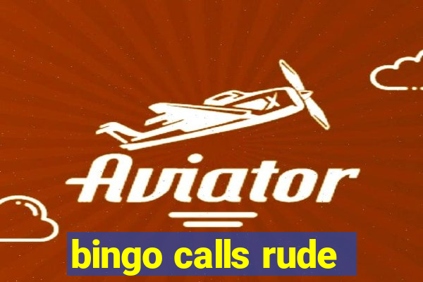 bingo calls rude