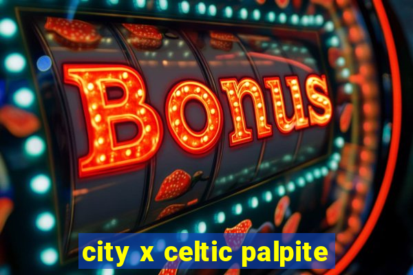 city x celtic palpite