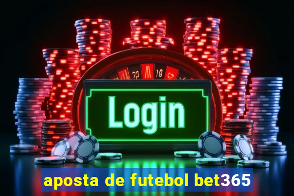 aposta de futebol bet365