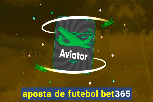 aposta de futebol bet365