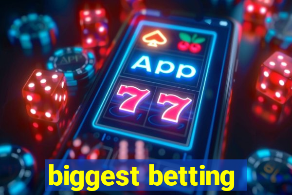 biggest betting