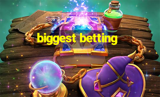 biggest betting