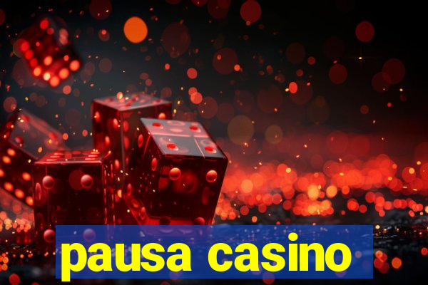 pausa casino