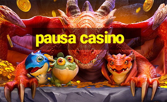 pausa casino