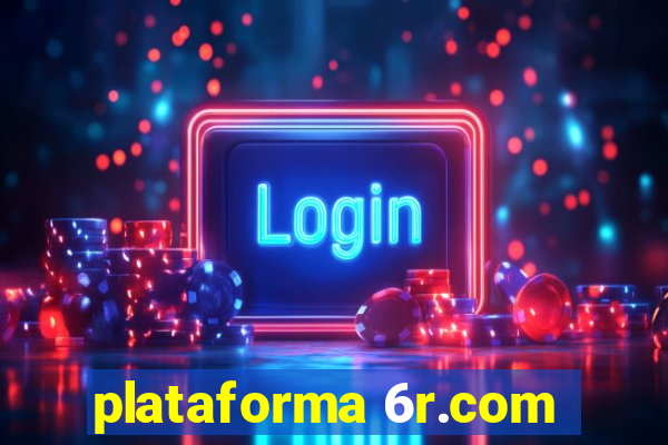 plataforma 6r.com