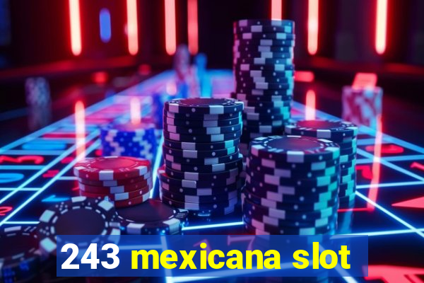 243 mexicana slot