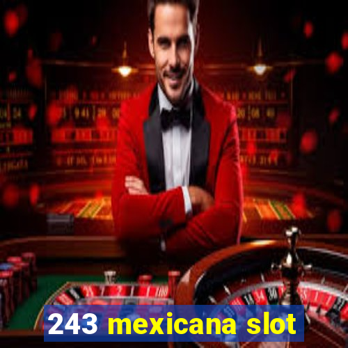 243 mexicana slot