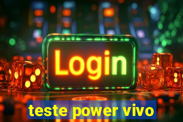 teste power vivo