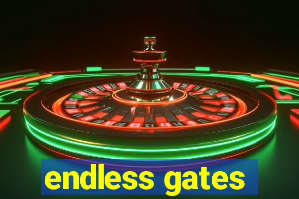 endless gates