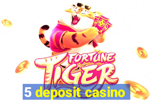 5 deposit casino