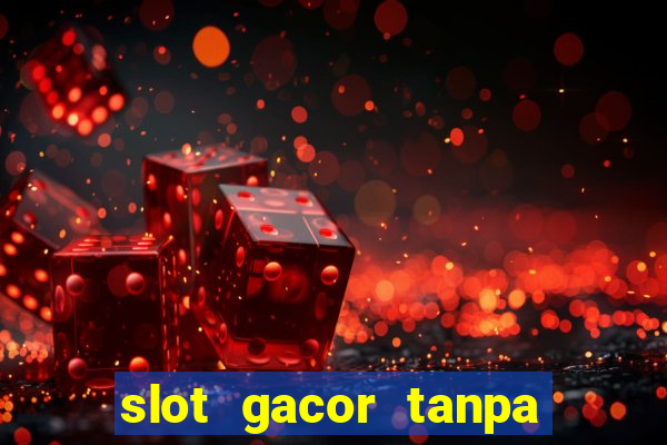 slot gacor tanpa potongan pulsa