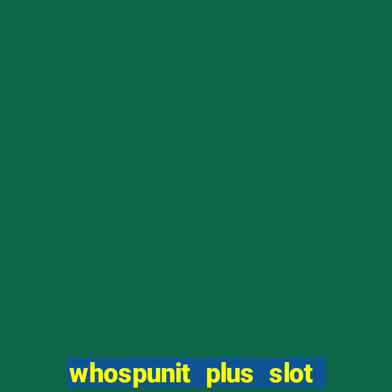 whospunit plus slot machine bonuses