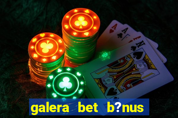 galera bet b?nus $50 reais