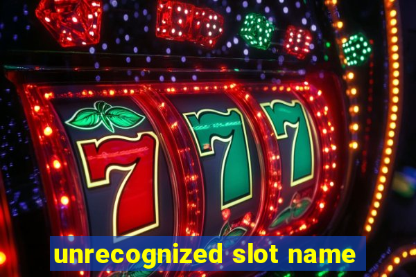 unrecognized slot name