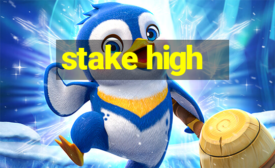 stake high