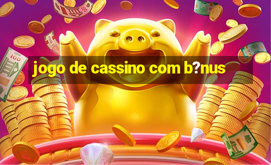 jogo de cassino com b?nus