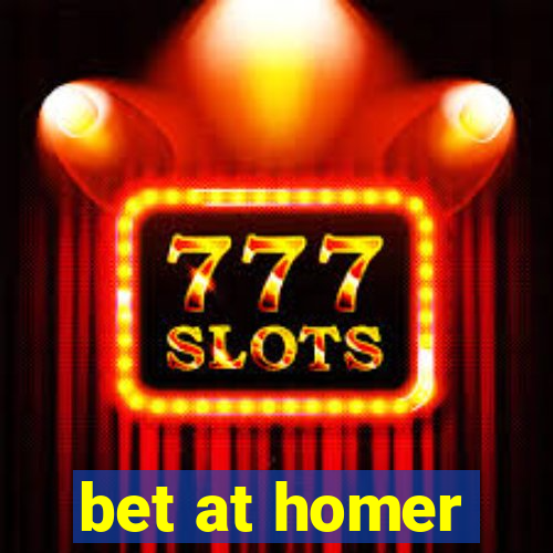 bet at homer