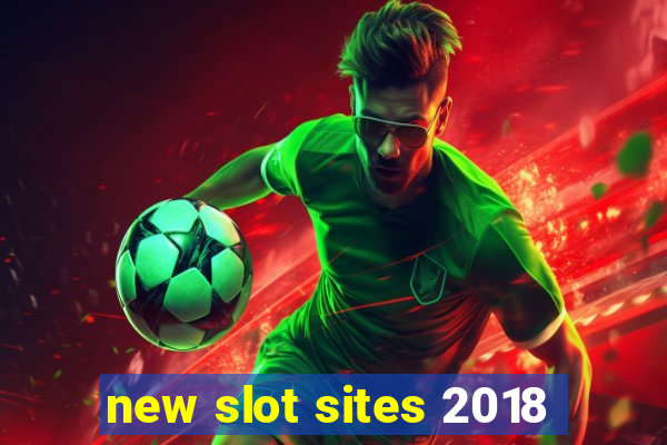 new slot sites 2018