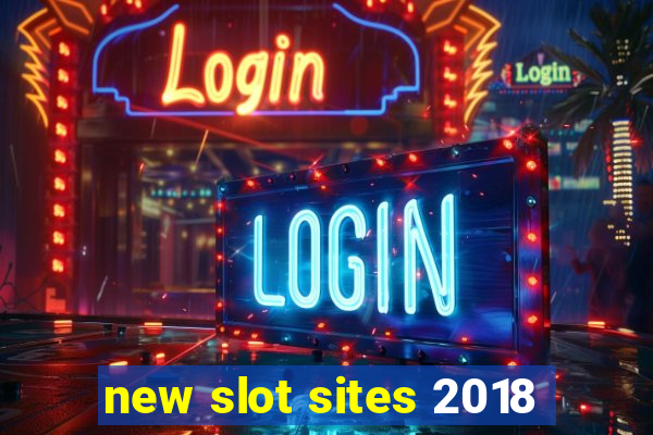 new slot sites 2018