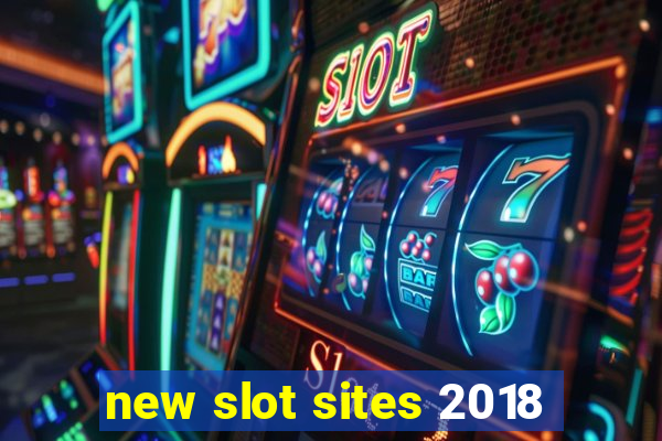 new slot sites 2018