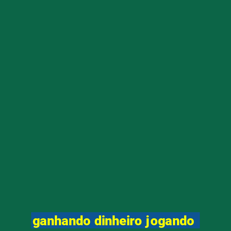 ganhando dinheiro jogando