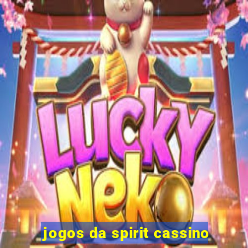 jogos da spirit cassino