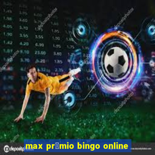 max pr锚mio bingo online