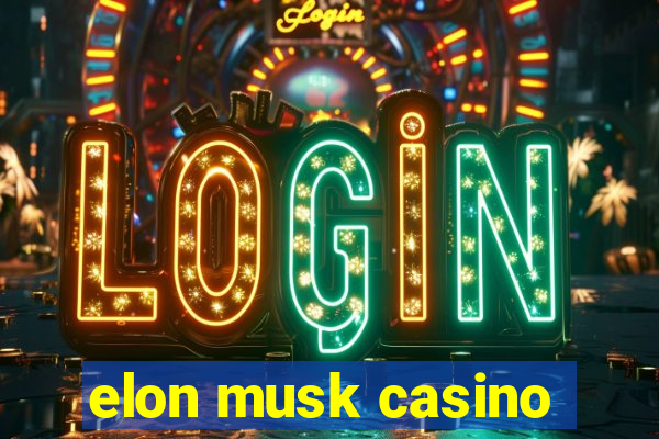 elon musk casino