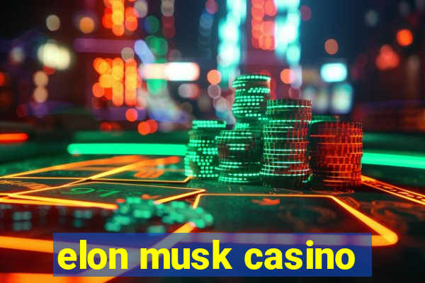 elon musk casino