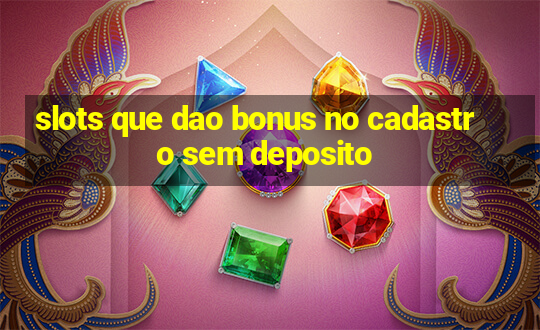 slots que dao bonus no cadastro sem deposito