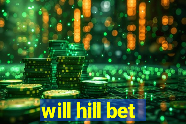 will hill bet