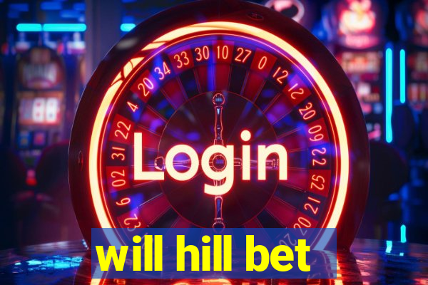 will hill bet