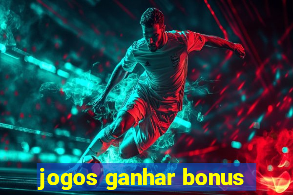 jogos ganhar bonus