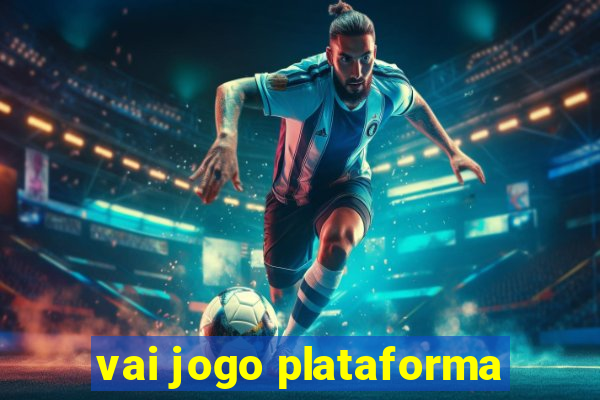 vai jogo plataforma