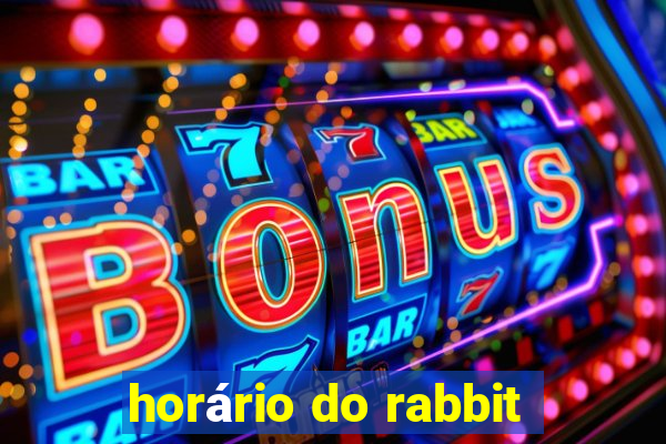 horário do rabbit