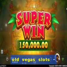 old vegas slots - casino 777