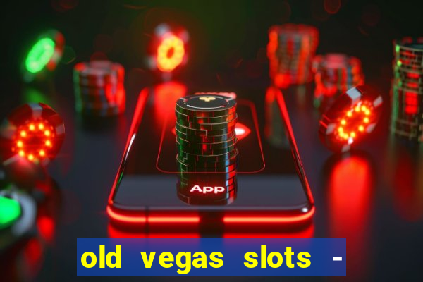 old vegas slots - casino 777