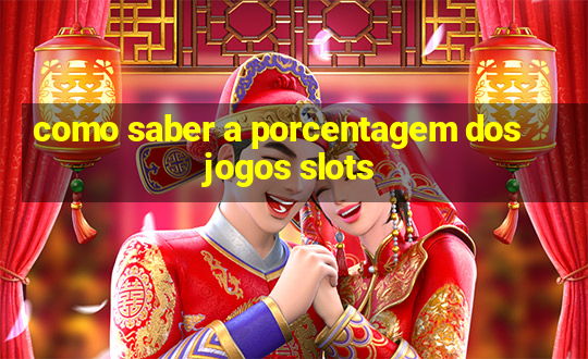 como saber a porcentagem dos jogos slots