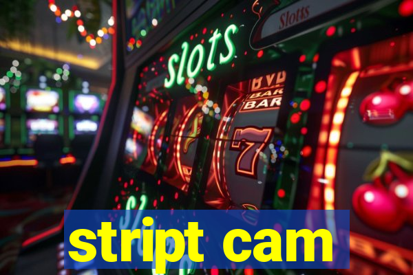 stript cam