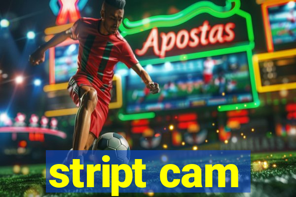 stript cam