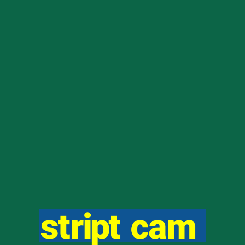 stript cam