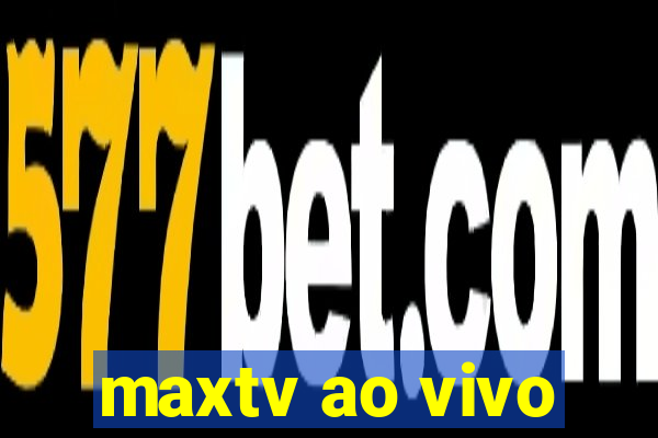 maxtv ao vivo