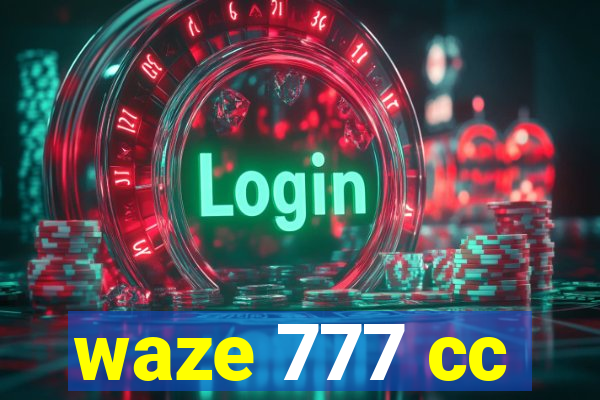 waze 777 cc