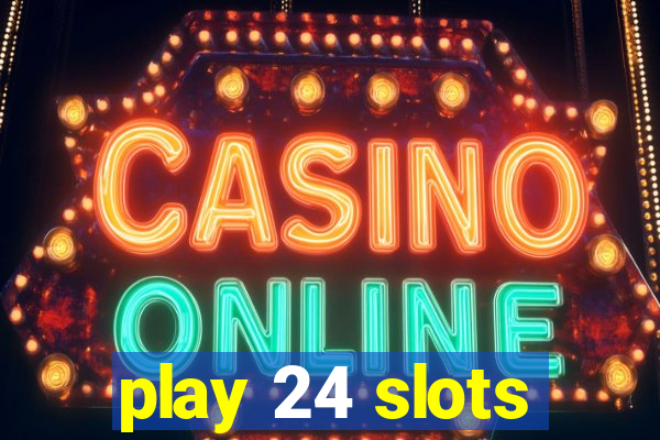 play 24 slots